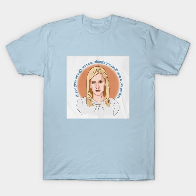 If You Pray Enough You Can Become a Cat Person Angela Martin The Office Quote T-Shirt by StrayArte